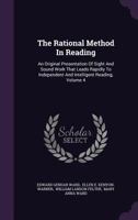 The Rational Method in Reading: An Original Presentation of Sight and Sound Work That Leads Rapidly to Independent and Intelligent Reading, Volume 4 1346490449 Book Cover