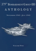 379th Bombardment Group (H) Anthology, Volume 2: November 1942-July 1945 1563115794 Book Cover