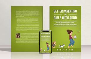Better Parenting for Girls with ADHD: Discovering ADHD Profiles with Custom-Designed Solutions for All Ages (Managing Mental Health for Everyday Warriors) 196805801X Book Cover