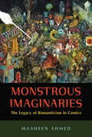 Monstrous Imaginaries: The Legacy of Romanticism in Comics 1496825276 Book Cover