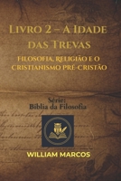 A Idade das Trevas: Filosofia, Religião e o Cristianismo Pré-Cristão B0FVTF2S1P Book Cover