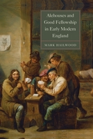 Alehouses and Good Fellowship in Early Modern England (Studies in Early Modern Cultural, Political and So) 178327154X Book Cover