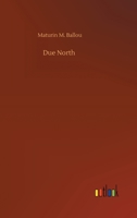 Due North or Glimpses of Scandinavia and Russia 151149655X Book Cover