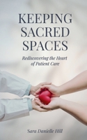 Keepping Sacred Spaces: Rediscovering the Heart of Patient Care B0HDVPHMGT Book Cover