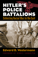 Hitler's Police Battalions: Enforcing Racial War In The East (Modern War Studies) 0700617248 Book Cover