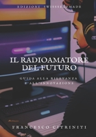 Il Radioamatore del Futuro: Guida alla Rilevanza e all'Innovazione (Italian Edition) B0CMXD4MTR Book Cover