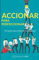 Accionar para Perfeccionar: El camino para el éxito en los negocios (Spanish Edition) 8829569941 Book Cover