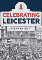 Celebrating Leicester 1398106542 Book Cover