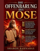 DIE OFFENBARUNG DES MOSE: DIE EINSETZUNG DES PRIESTERTUMS, DER OPFER UND DER STANDARDS EINES HEILIGEN LEBENS; EIN HIRTENMODELL FUER DEN UMGANG MIT ... UEBER DAS HOEREN AU (German Edition) B0HHTDMZJB Book Cover