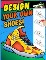 Design your own shoes: Sneaker themed Designer Book For Adults, Teens, and Kids B08LT82M66 Book Cover