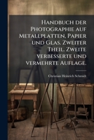 Handbuch der Photographie auf Metallplatten, Papier und Glas. Zweiter Theil. Zweite verbesserte und vermehrte Auflage. 1272186148 Book Cover