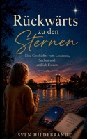 Rückwärts zu den Sternen: Eine Geschichte vom Loslassen, Suchen und endlich Finden (German Edition) 3695748125 Book Cover