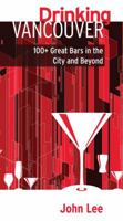 Drinking Vancouver: +100 Great Bars in the City and Beyond 1894898966 Book Cover