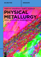 Physical Metallurgy: Metals, Alloys, Phase Transformations 3110758016 Book Cover
