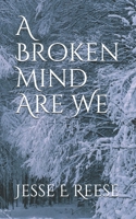 A Broken Mind Are We 1731512988 Book Cover