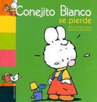 Conejito Blanco Se Pierde / White Bunny Gets Lost 2012250432 Book Cover