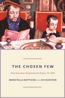 The Chosen Few: How Education Shaped Jewish History, 70-1492 0691163510 Book Cover