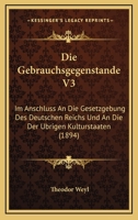 Die Gebrauchsgegenstande V3: Im Anschluss An Die Gesetzgebung Des Deutschen Reichs Und An Die Der Ubrigen Kulturstaaten (1894) 1168332133 Book Cover