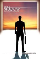 In the Shadow: Getting Through Tough Times 1465374361 Book Cover
