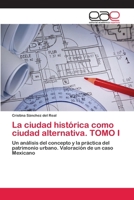 La Ciudad Historica Como Ciudad Alternativa. Tomo I 3659068640 Book Cover