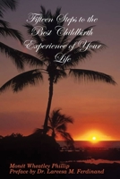 Fifteen Steps to the Best Childbirth Experience of Your Life 1430324589 Book Cover