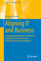 Aligning IT and Business: Fostering Organizational Performance, Employees' Commitment and Quality of Management Methods 3030115623 Book Cover
