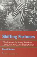 Shifting Fortunes: The Rise and Decline of American Labor, from the 1820s to the Present (American Ways Series) 1566631807 Book Cover
