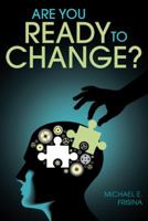 Are You Ready to Change? 1512728543 Book Cover