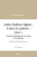 Lettre d'adieux Algérie... À Dieu le système - Tome 1: Comment distinguer le corrompu du corrupteur ? (French Edition) 2414450525 Book Cover