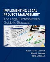 Implementing Legal Project Management: The Legal Professional's Guide to Success 1511995238 Book Cover