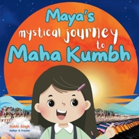 Maya's Mystical Journey of Maha Kumbh: One girl, Millions of pilgrims, Lost in the crowd - A journey of faith, belief, and reunion with her parents. 1068379316 Book Cover