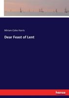 Dear Feast of Lent. A Sereis of Devotional Readings 3743395169 Book Cover