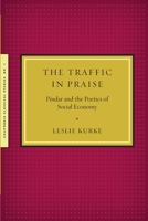 The Traffic in Praise: Pindar and the Poetics of Social Economy (Myth and Poetics) 1939926009 Book Cover
