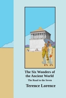 The Six Wonders of the Ancient World: The Road to the Seven 1312571446 Book Cover