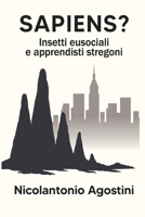 Sapiens?: Insetti eusociali e apprendisti stregoni (Italian Edition) B0FJQVZV9B Book Cover