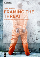 Framing the Threat: How Politicians Create Justification for Their Policies 3110622149 Book Cover