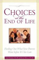 Choices at the End of Life: Finding Out What Your Parents Want - Before it's too late 1577491033 Book Cover