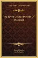 The Seven Cosmic Periods Of Evolution 1425320562 Book Cover
