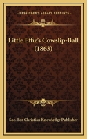 Little Effie’s Cowslip-Ball 1120317657 Book Cover