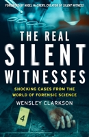 The Real Silent Witness : Shocking Cases from the World of Forensic Science 1787395618 Book Cover