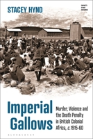 Imperial Gallows: Murder, Violence and the Death Penalty in British Colonial Africa, c.1915-60 1350302678 Book Cover
