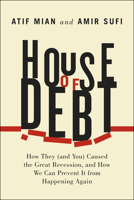 House of Debt: How They (and You) Caused the Great Recession, and How We Can Prevent It from Happening Again 022627165X Book Cover