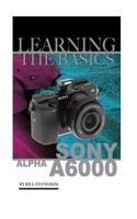 Sony Alpha A6000: Learning the Basics 1533559864 Book Cover