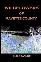 Wildflowers of Fayette County 1461021642 Book Cover