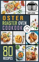 Oster Roaster Oven Cookbook: 80 Crispy, Juicy and Affordable Recipes for Quick and Easy Meals. Stay on a Budget, Save Time and Serve Healthy Meals for the Whole Family. 1802323902 Book Cover