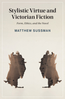 Stylistic Virtue and Victorian Fiction: Form, Ethics, and the Novel 1108832946 Book Cover