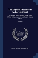 The English Factories In India 1618-1669, Volume 1... 1376900319 Book Cover