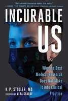 Incurable Me: Why the Best Medical Research Does Not Make It into Clinical Practice 1510774947 Book Cover