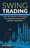 Swing Trading: Learn the Secrets to Increasing Your Monthly Income With Swing Trading B08P68P9M8 Book Cover
