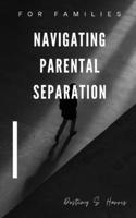 Navigating Parental Separation: For Families B0CQPCFZXC Book Cover